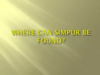 Where can simpur be found?
