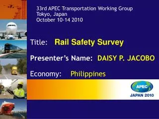 Title: Rail Safety Survey Presenter’s Name: DAISY P. JACOBO Economy: Philippines