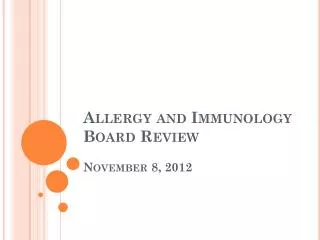 Allergy and Immunology Board Review November 8, 2012