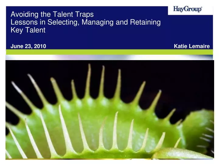 avoiding the talent traps lessons in selecting managing and retaining key talent
