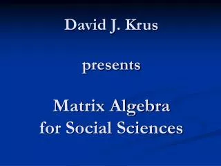 David J. Krus presents Matrix Algebra for Social Sciences