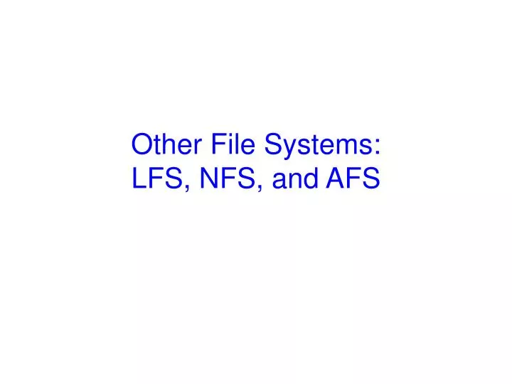 other file systems lfs nfs and afs