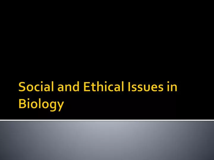 social and ethical issues in biology