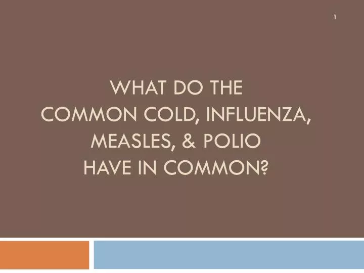 what do the common cold influenza measles polio have in common
