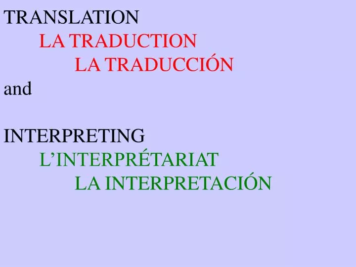 PPT TRANSLATION LA TRADUCTION LA TRADUCCI Ó N and INTERPRETING LINTERPR ÉTARIAT LA