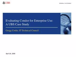 Evaluating Condor for Enterprise Use: A UBS Case Study