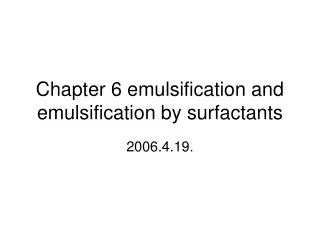 Chapter 6 emulsification and emulsification by surfactants