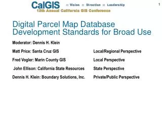 Digital Parcel Map Database Development Standards for Broad Use Moderator: Dennis H. Klein