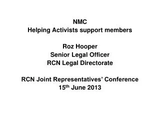NMC Helping Activists support members Roz Hooper Senior Legal Officer RCN Legal Directorate