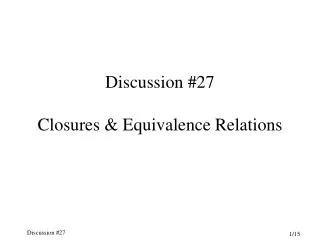 Discussion #27 Closures &amp; Equivalence Relations
