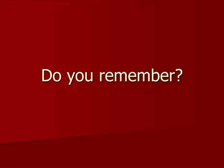 do you remember