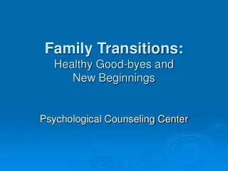 Family Transitions: Healthy Good-byes and New Beginnings