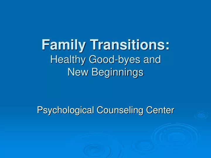 family transitions healthy good byes and new beginnings