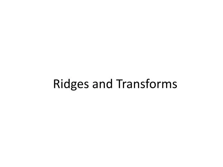 ridges and transforms