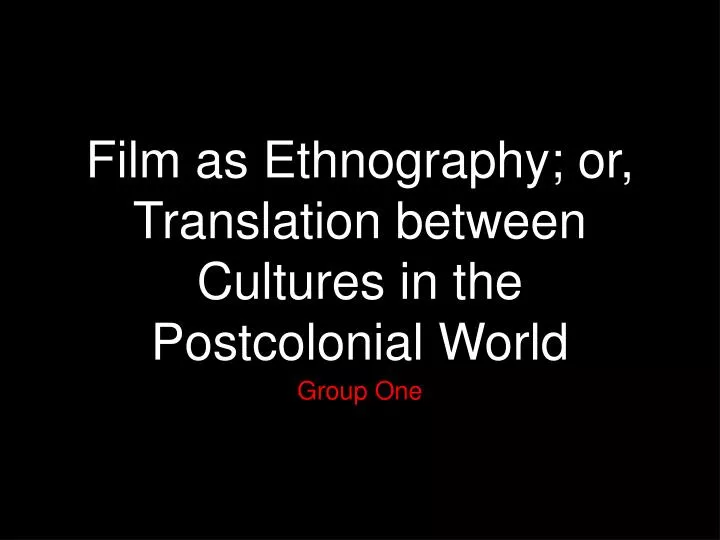 film as ethnography or translation between cultures in the postcolonial world