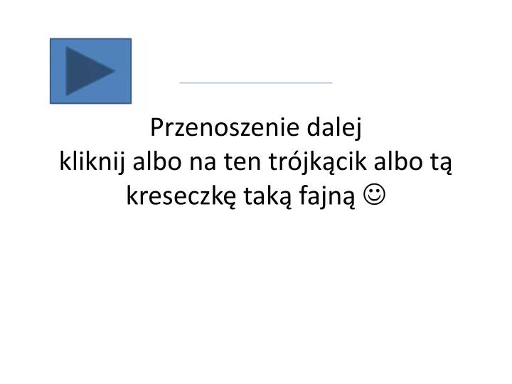 przenoszenie dalej kliknij albo na ten tr jk cik albo t kreseczk tak fajn