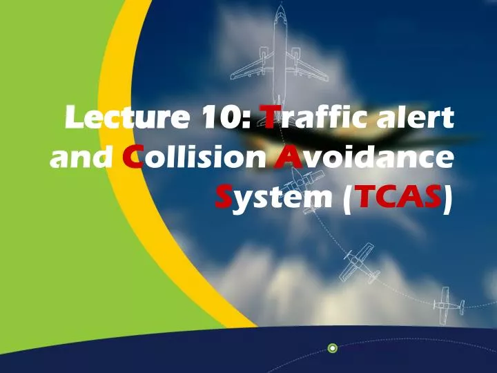 lecture 10 t raffic alert and c ollision a voidance s ystem tcas