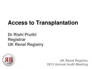 Access to Transplantation Dr Rishi Pruthi Registrar UK Renal Registry