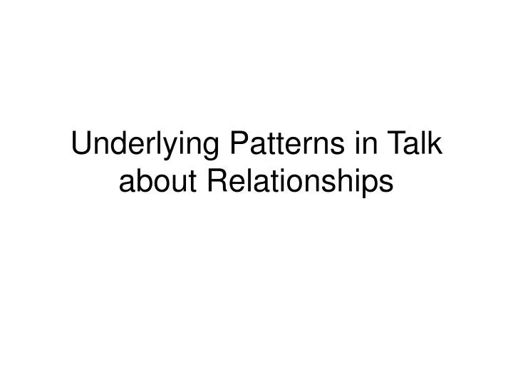 underlying patterns in talk about relationships
