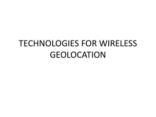 TECHNOLOGIES FOR WIRELESS GEOLOCATION
