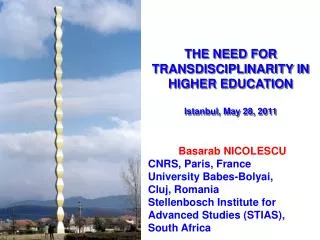 THE NEED FOR TRANSDISCIPLINARITY IN HIGHER EDUCATION Istanbul, May 28, 2011