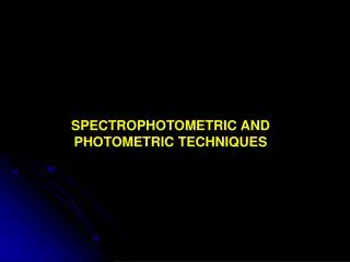 SPECTROPHOTOMETRIC AND PHOTOMETRIC TECHNIQUES