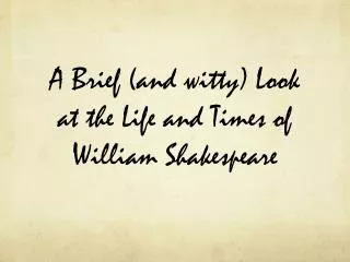 A Brief (and witty) Look at the Life and Times of William Shakespeare