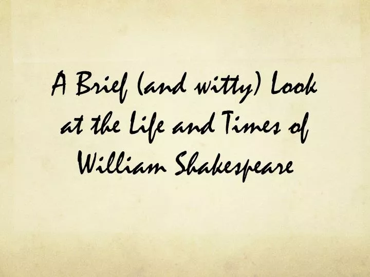 a brief and witty look at the life and times of william shakespeare