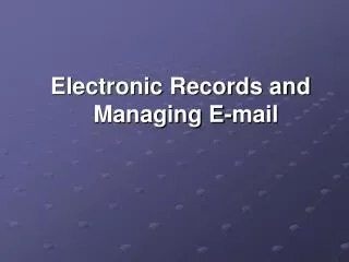 Electronic Records and Managing E-mail