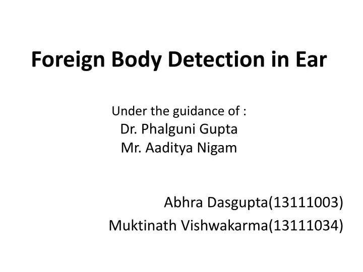 foreign body detection in ear under the guidance of dr phalguni gupta mr aaditya nigam
