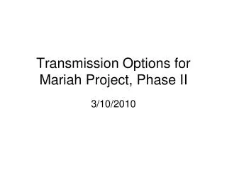 Transmission Options for Mariah Project, Phase II