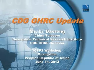 CDG GHRC Update Ms. Li Baorong China Telecom Guangzhou Technical Research Institute