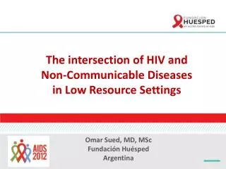 The intersection of HIV and Non-Communicable Diseases in Low R esource Settings