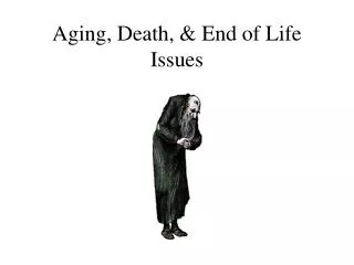 Aging, Death, &amp; End of Life Issues