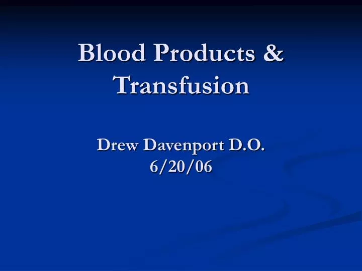 blood products transfusion drew davenport d o 6 20 06