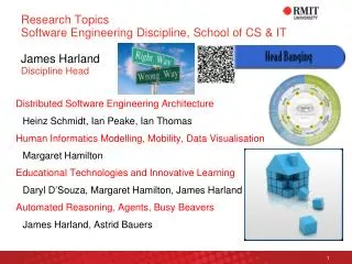 Research Topics Software Engineering Discipline, School of CS &amp; IT James Harland Discipline Head