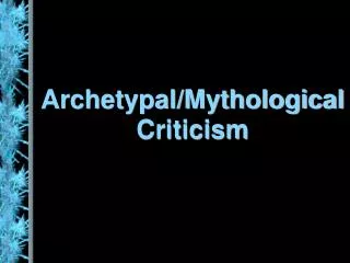 Archetypal/Mythological Criticism