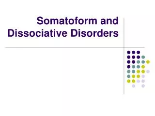 Somatoform and Dissociative Disorders