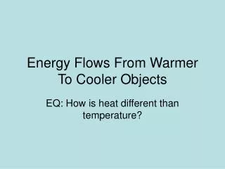 Energy Flows From Warmer To Cooler Objects