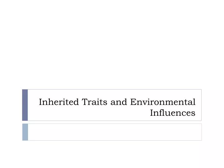 inherited traits and environmental influences