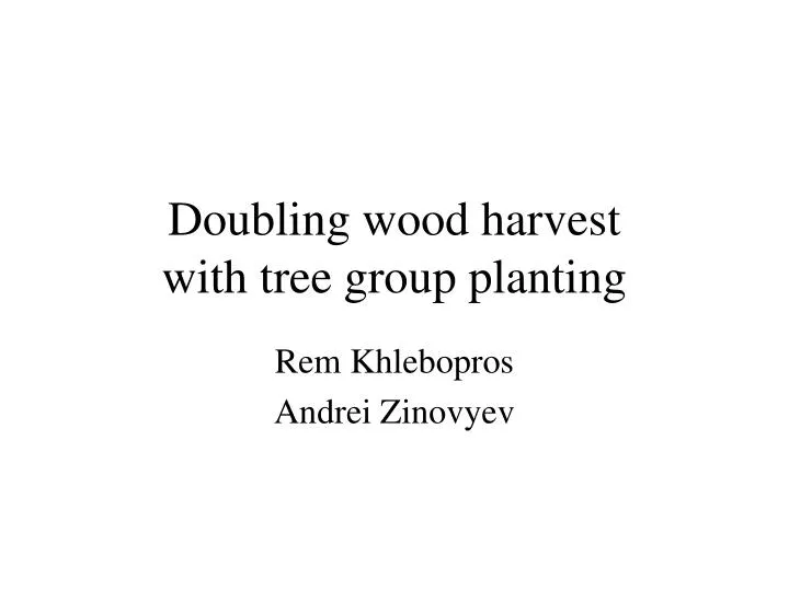 doubling wood harvest with tree group planting