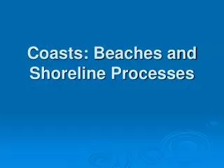 Coasts: Beaches and Shoreline Processes