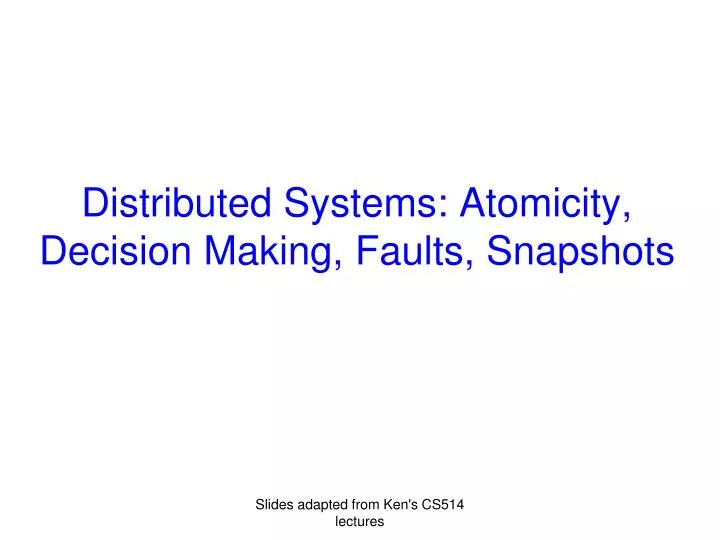 distributed systems atomicity decision making faults snapshots