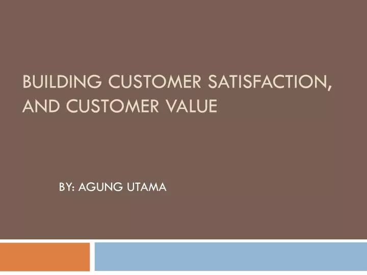 building customer satisfaction and customer value