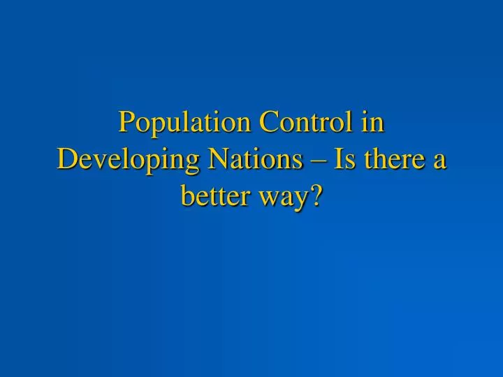 population control in developing nations is there a better way