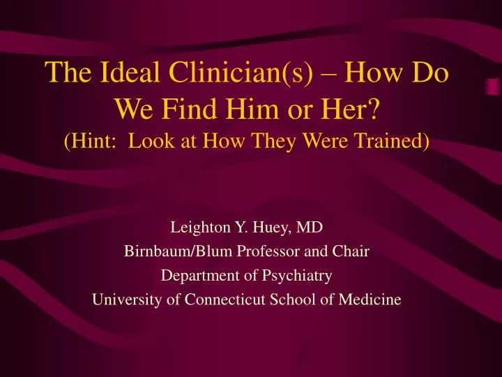 the ideal clinician s how do we find him or her hint look at how they were trained