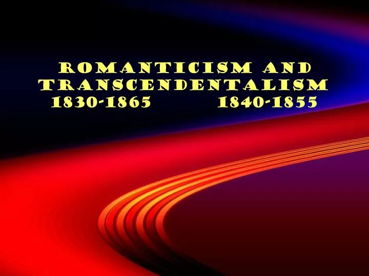 romanticism and transcendentalism 1830 1865 1840 1855