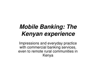 Mobile Banking: The Kenyan experience