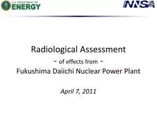 Radiological Assessment - of effects from - Fukushima Daiichi Nuclear Power Plant April 7, 2011