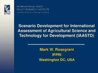 Mark W. Rosegrant IFPRI Washington DC, USA